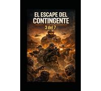 EL ESCAPE DEL CONTINGENTE 3 DEL 7: NOVELA DE TERROR MILITAR Y SUPERVIVEMCIA