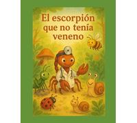 El escorpión que no tenía veneno: Todos los bichitos del bosque se merecen ser amigos