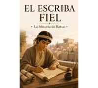 El escriba fiel: La historia de Baruc (Personajes bíblicos para niños)