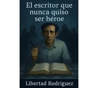El escritor que nunca quiso ser héroe