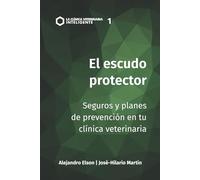 El Escudo Protector: Seguros y planes de prevención en tu clínica veterinaria: 1 (La Clínica Veterinaria Inteligente)