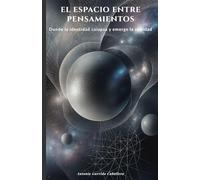 El Espacio Entre Pensamientos: Donde la Identidad Colapsa y Nace la Realidad
