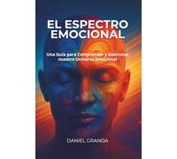 El Espectro Emocional: Una Guía para Comprender y Gestionar nuestro Universo Emocional