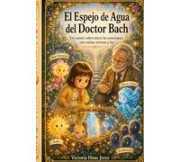 El Espejo de Agua del Doctor Bach: Un cuento sobre mirar las emociones con calma, ternura y luz