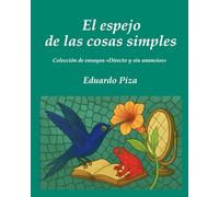 El espejo de las cosas simples: Colección de ensayos "Directo y sin anuncios"