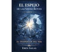El Espejo de las Vidas Rotas: Una novela de transformación espiritual, sanación emocional y propósito de vida (Saga El Despertar del Ser: Una Trilogía ... Sanación Emocional y Propósito de Vida)