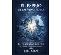 El Espejo de las Vidas Rotas: Una novela de transformación espiritual, sanación emocional y propósito de vida (Saga El Despertar del Ser: Una Trilogía ... Sanación Emocional y Propósito de Vida)
