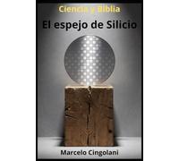 El espejo de silicio: Inteligencia artificial, conciencia y el límite del hardware (Ciencia y Biblia)