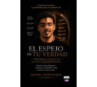 EL ESPEJO DE TU VERDAD: La experiencia de lectura para despertar tu identidad, dominar tu conversación interna y entender que la venta más importante de tu vida empieza contigo.