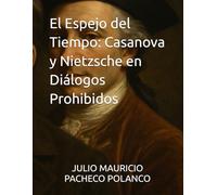 El Espejo del Tiempo: Casanova y Nietzsche en Diálogos Prohibidos
