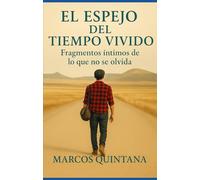 El Espejo del Tiempo Vivido: Fragmentos íntimos de lo que no se olvida