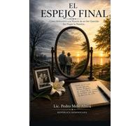El Espejo Final: Cómo Sobrevivir a la Muerte de un Ser Querido Sin Negar la Nuestra