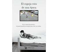 EL ESPEJO ROTO DE UNA ÉPOCA.
