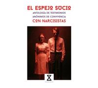 El espejo sucio: Antología de testimonios anónimos de convivencia con narcisistas