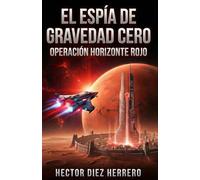 EL ESPÍA DE GRAVEDAD CERO: Operación Horizonte Rojo