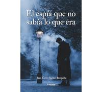 El espía que no sabía lo que era: Historias entrelazadas de la vida oculta de un técnico de inteligencia