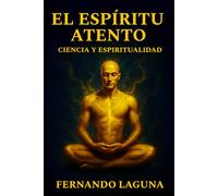 EL ESPÍRITU ATENTO: Ciencia y Espiritualidad