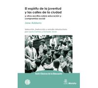 El espíritu de la juventud y las calles de la ciudad y otros escritos sobre educación y compromiso social: 6 (Serie Clásicos de la Educación)