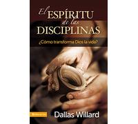 El Espíritu de Las Disciplinas: ¿Cómo Transforma Dios La Vida?