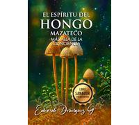 EL ESPIRITU DEL HONGO MAZATECO: Más allá de la Conciencia