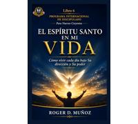 EL ESPÍRITU SANTO EN MI VIDA: Cómo vivir cada día bajo Su dirección y Su poder (PROGRAMA INTERNACIONAL DE DISCIPULADO PARA NUEVOS CREYENTES)