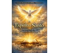 El Espíritu Santo: La presencia viva de Dios que transforma, guía y hace milagros (Momentos Eternos de la Biblia)