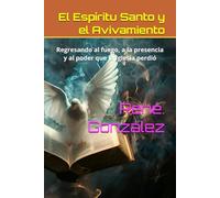 El Espíritu Santo y el Avivamiento: Regresando al fuego, a la presencia y al poder que la Iglesia perdió: 8 (Escuela del Espíritu)