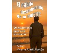 El estado desconocido de la muerte: Un testimonio para vivir sin miedo. (La vida es así)