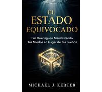EL ESTADO EQUIVOCADO: ¿Por qué sigues manifestando tus miedos en lugar de tus sueños?: 1 (Serie Asunción)