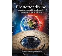 El estertor divino: para entender el fin del mundo, basta mirar hacia adentro