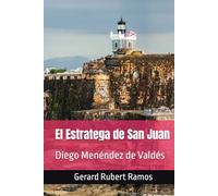 El Estratega de San Juan: Diego Menéndez de Valdés (Relatos de la Provincia)