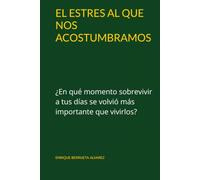 EL ESTRES AL QUE NOS ACOSTUMBRAMOS: ¿En qué momento sobrevivir a tus días se volvió más importante que vivirlos?