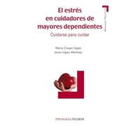El estres en cuidadores de mayores dependientes/ The Stress of the Elderly Caregivers: Cuidarse para cuidar/ Taking Care to Care For (Psicologia; Manuales Practicos)