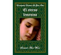 El Eterno Femenino: Tomo IV (Enciclopedia Esotérica "La Gran Obra")