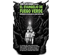 EL EVANGELIO DE FUEGO VERDE: CONFESIONES DE UN EMPLEADO DE LA MIND CONTROL CORP. (SAGA JOHN FLOW KINGBO)