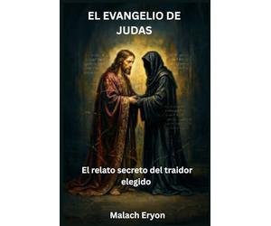**El Evangelio de Judas**: El relato secreto del traidor elegido