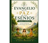 El Evangelio de la Paz de los Esenios para Niños: Lecciones sencillas para una vida tranquila, sana y amable