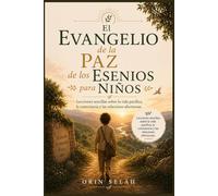 El Evangelio de la Paz de los Esenios para Niños: Lecciones sencillas sobre la vida pacífica, la consciencia y las relaciones afectuosas.