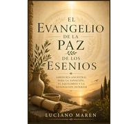 El Evangelio de la Paz de los Esenios: Sabiduría ancestral para la sanación, el equilibrio y la renovación interior