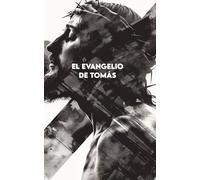 EL EVANGELIO DE TOMÁS: Versión completa + Ejercicios para aplicar las enseñanzas de Jesús en la vida cotidiana