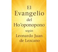 El Evangelio del Ho'oponopono: según Leonardo Juan de Lezcano