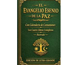 EL EVANGELIO ESENE DE LA PAZ Ilustrado: Con calendario de comuniones Los cuatro libros completos. EDICIÓN DE LETRA GRANDE