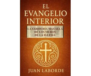 El Evangelio Interior: La sabiduria mas alla de los muros de la iglesia