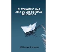 El Evangelio más alla de los sistemas religiosos: Una exposición cristocéntrica de la gracia y la fe bíblica.