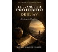 El evangelio prohibido de Eliav: El testigo que la Iglesia enterró. Una novela de los orígenes del cristianismo (Los manuscritos prohibidos)