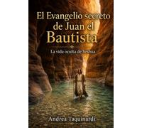 El Evangelio secreto de Juan el Bautista: La visa oculta de Yeshúa