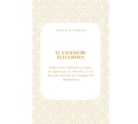 El Exceso de Elecciones: Reflexiones Filosóficas Sobre La Libertad, La Parálisis Y El Peso De Decidir En Tiempos De Abundancia (Tiempo, Trabajo y Desgaste)