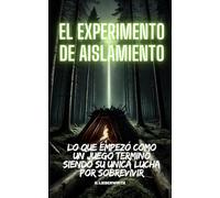 El Experimento de Aislamiento: Lo que empezó como un juego, terminó siendo su única lucha por sobrevivir un thriller de terror y ciencia ficción sobre la supervivencia y el fin del mundo