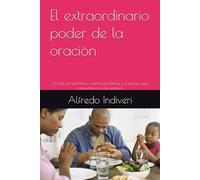 El extraordinario poder de la oración: 30 días de testimonios, enseñanzas bíblicas y oraciones para transformar tu vida espiritual (THE EXTRAORDINARY POWER)