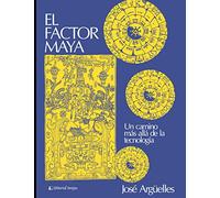 El factor Maya: Un camino más allá de la tecnología: 1 (Espiritualidad - Tendencias y escuelas)